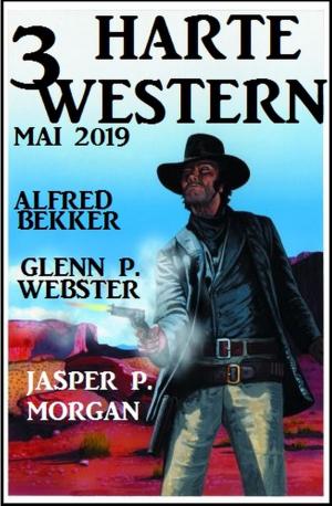 Cover of the book 3 harte Western Mai 2019 by Alfred Bekker, Manfred Weinland