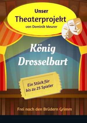 Cover of the book Unser Theaterprojekt, Band 14 - König Drosselbart by Gunter Pirntke