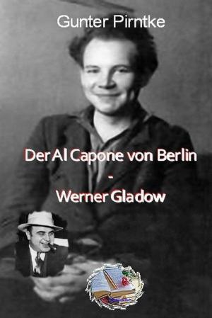Cover of the book Der Al Capone von Berlin-Werner Gladow by Dr. Michael Roscher