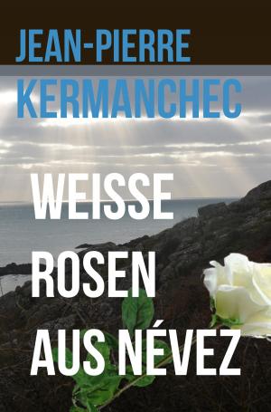 Cover of the book Weiße Rosen aus Névez by Eberhard Weidner