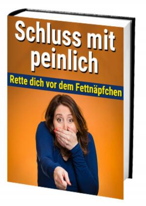 Cover of the book Schluss mit peinlich - Rette dich vor dem Fettnäpfchen by Kai Althoetmar