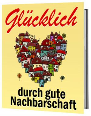 Cover of the book Glücklich durch gute Nachbarschaft by Hubert Wiest