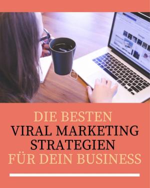 Cover of the book Die besten Viral Marketing Strategien für dein Business by Jens Silberblum