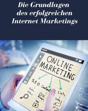 Cover of the book Die Grundlagen des erfolgreichen Internet Marketings by Sorella Di Luna