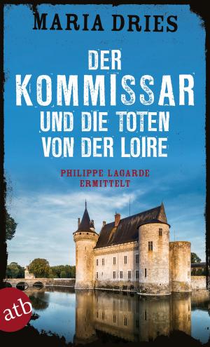 Cover of the book Der Kommissar und die Toten von der Loire by Bernhard Jaumann