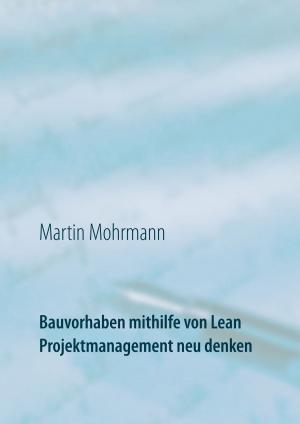 Cover of the book Bauvorhaben mithilfe von Lean Projektmanagement neu denken by Ludwig Reichenbach