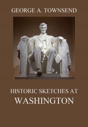 Cover of the book Historic Sketches At Washington by Washington Irving