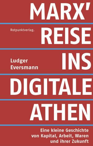 Cover of the book Marx' Reise ins digitale Athen by Christoph Keller