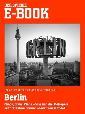 Cover of the book Berlin - Chaos, Clubs, Clans. Wie sich die Metropole seit 100 Jahren immer wieder neu erfindet by 