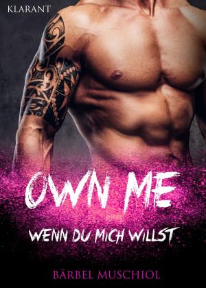 Cover of the book Own Me. Wenn Du mich willst by Bärbel Muschiol