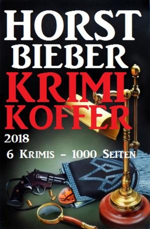 Book cover of Horst Bieber Krimi Koffer 2018 - 6 Krimis - 1000 Seiten