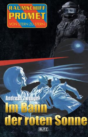 Cover of the book Raumschiff Promet - Von Stern zu Stern 25: Im Bann der roten Sonne by Andreas Zwengel