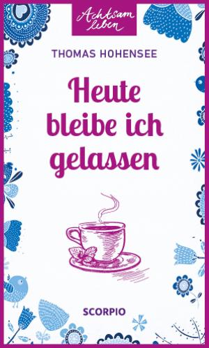 Cover of the book Heute bleibe ich gelassen by Johannes Heimrath