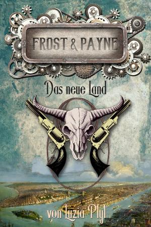 Cover of the book Frost & Payne - Band 13: Das neue Land by Sascha Vennemann