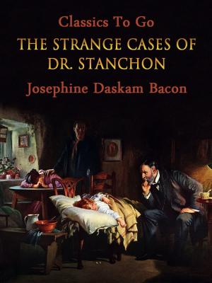 Cover of the book The Strange Cases of Dr. Stanchon by Marie Belloc Lowndes