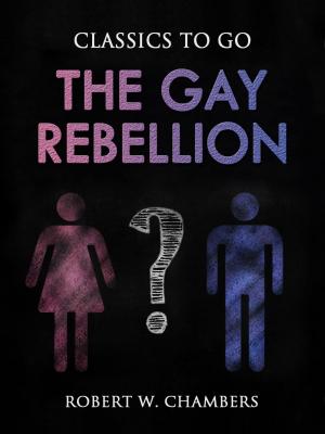 Cover of the book The Gay Rebellion by Edward Bellamy