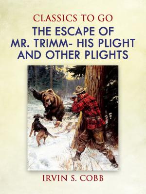Cover of the book The Escape of Mr. Trimm His Plight and other Plights by Cora Gordon