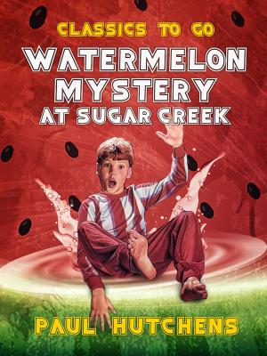 Cover of the book Watermelon Mystery at Sugar Creek by Stephen Crane