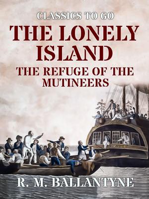 Book cover of The Lonely Island The Refuge of the Mutineers