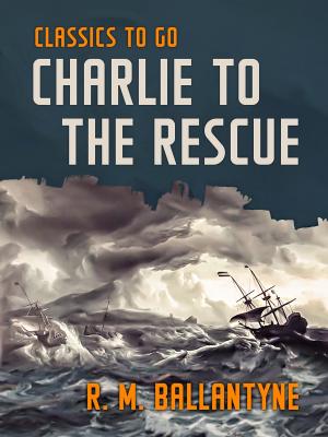 Cover of the book Charlie to the Rescue by Edgar Wallace