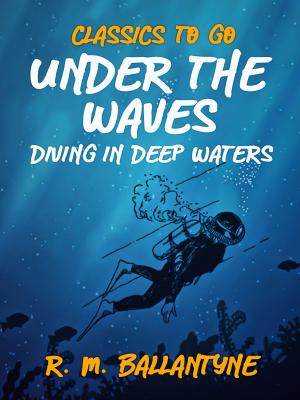 Cover of the book Under the Waves Diving in Deep Waters by Louisa May Alcott