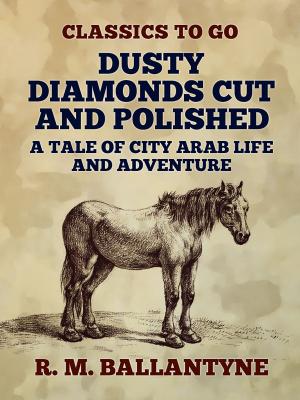 Cover of the book Dusty Diamonds Cut and Polished A Tale of City Arab Life and Adventure by H. P. Lovecraft
