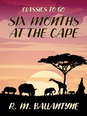 Cover of the book Six Months at the Cape by Guy de Maupassant