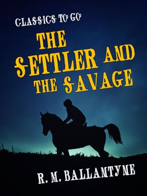 Cover of the book The Settler and the Savage by Jack London