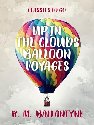 Cover of the book Up in the Clouds Balloon Voyages by Josephine Daskam Bacon