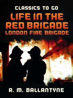 Book cover of Life in the Red Brigade London Fire Brigade