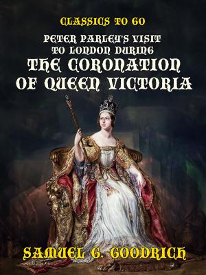 Book cover of Peter Parley's Visit to London during the Coronation of Queen Victoria