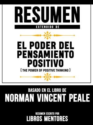 Cover of the book Resumen Extendido De El Poder Del Pensamiento Positivo (The Power Of Positive Thinking) - Basado En El Libro Del Norman Vincent Peale by Dr. Phil McGraw