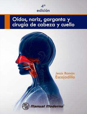 Cover of the book Oídos, nariz, garganta y cirugía de cabeza y cuello by Patricia Casasa García, Evertina Ramírez Díaz, Rocío del Carmen Guillén Velasco