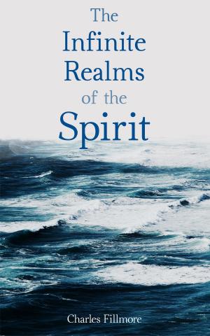 Cover of the book The Infinite Realms of the Spirit by Mary March Newell