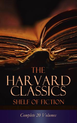 Cover of the book The Harvard Classics Shelf of Fiction - Complete 20 Volumes by David R. George III