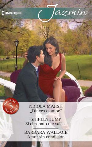 Cover of the book ¿Dinero o amor? - Si el zapato me vale… - Amor sin condición by Helen Bianchin