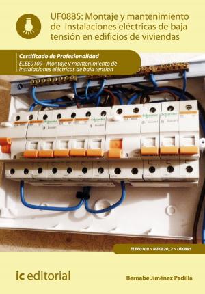 Cover of the book Montaje y mantenimiento de instalaciones eléctricas de baja tensión en edificios de viviendas. ELEE0109 - Montaje y mantenimiento de instalaciones eléctricas de baja tensión by José Carlos Rodríguez Melchor
