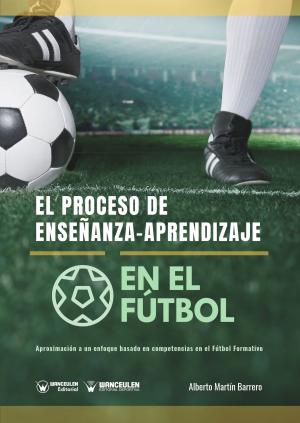Cover of the book El proceso de Enseñanza-Aprendizaje en el Fútbol by José E. Moral García, Emilio J. Martínez López, Alberto Grao Cruces