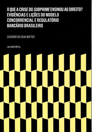 Cover of the book O que a Crise do Subprime Ensinou ao Direito? Evidências e Lições do Modelo Concorrencial e Regulatório Bancário Brasileiro by António Martins