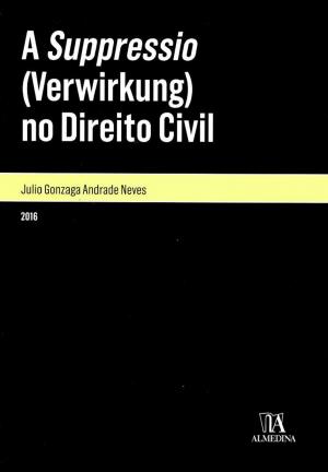 Cover of the book A Suppressio (Verwirkung) no Direito Civil by Maria Clara Sottomayor