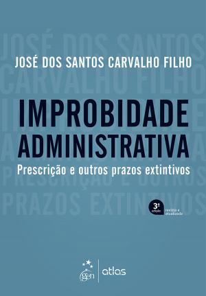 Cover of the book Improbidade Administrativa - Prescrição e outros prazos extintivos by T/O Neformat