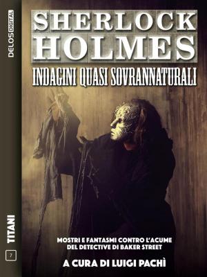 Cover of the book Sherlock Holmes: Indagini quasi sovrannaturali by Anonymous, Arthur Conan Doyle, J.m Barrie