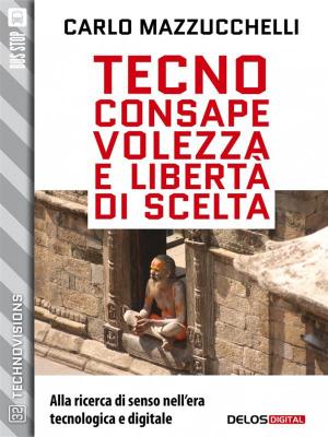 Cover of the book Tecnoconsapevolezza e libertà di scelta by Antonino Fazio