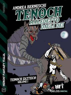Cover of the book Tenoch, maledetto dagli dei by Andrea Franco