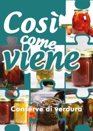 Cover of the book Così come viene. Conserve di verdura by Giulia Giuseppina Milione