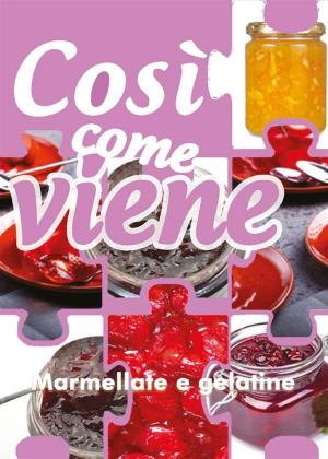 Cover of the book Così come viene. Marmellate e gelatine by Aurelio Nicolazzo