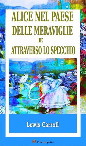 Cover of the book Alice nel Paese delle meraviglie e Attraverso lo specchio by Nicole Bionaz