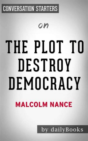 Cover of the book The Plot to Destroy Democracy: How Putin and His Spies Are Undermining America and Dismantling the West​​​​​​​ by Malcolm Nance | Conversation Starters by Michael Sellars