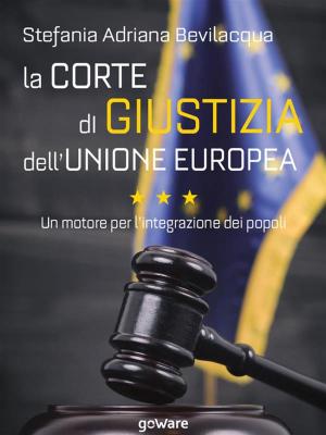 Cover of the book La Corte di giustizia dell’Unione europea. Un motore per l’integrazione dei popoli by Bruno Amoroso