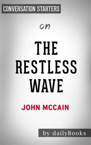 Cover of the book The Restless Wave: Good Times, Just Causes, Great Fights, and Other Appreciations​​​​​​​ by John McCain | Conversation Starters by Daily Books